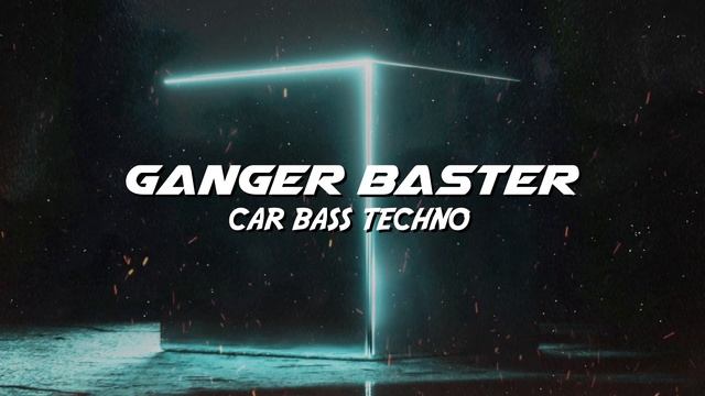 Ganger Baster - Car Bass Techno (Test Your Audio System) смотреть онлайн