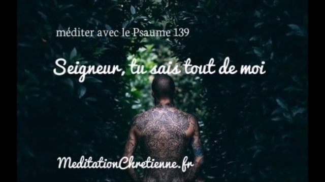 Méditation chrétienne guidée - Seigneur, tu sais tout de moi - Psaume 139 смотреть онлайн