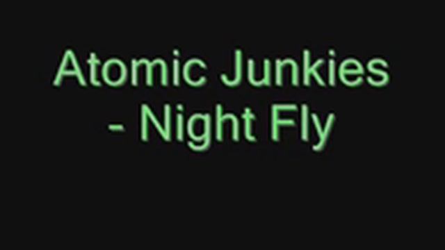 Atomic Junkies - Night Fly смотреть онлайн