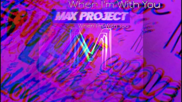Max Project - When I'm With You (Original Mix)