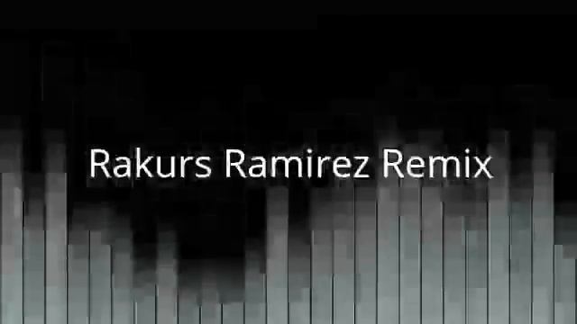 Rakurs Ramirez Remix [music & Remix ]