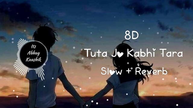 Tuta Jo Kabhi Tara | Atif Aslam | 8D Song | Slow And Reverb |