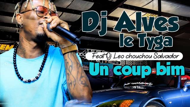 DJ ALVES Feat DJ LEO, CHOUCHOU SALVADOR - UN COUP BIM