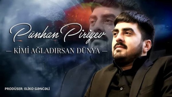 Pűnhan Piriyev - Kimi Ağladırsan Dünya