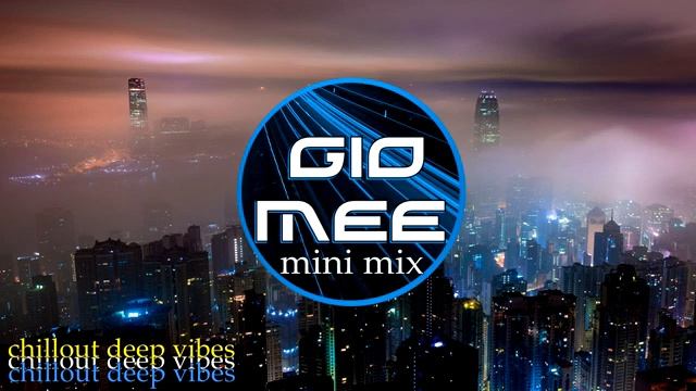 Gio Mee - Deep Chill Mini Mix