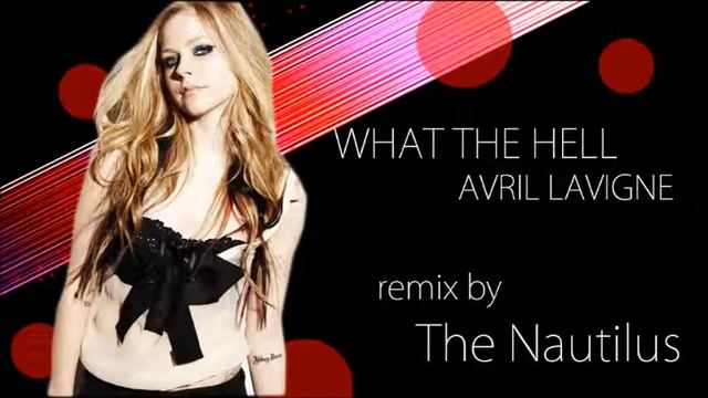 WHAT THE HELL / AVRIL LAVIGNE (The Nautilus bootleg remix) TRANCE/TECHNO/HANDUP/ELECTRO/HOUSE/EDM смотреть онлайн