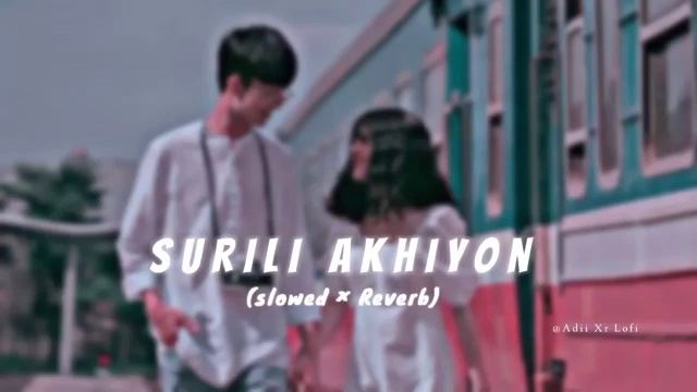 SURILI AKHIYON WALE %E2%99%A1%EF%B8%8E %5B Slowed %C3%97Reverb %5D Full Song Lofi 360p смотреть онлайн