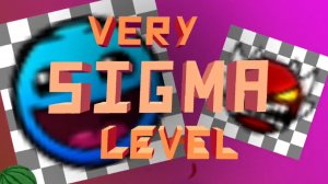 very sigma level в geometry dash