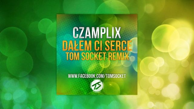 Czamplix - Dałem Ci serce ( TOM SOCKET REMIX ) смотреть онлайн