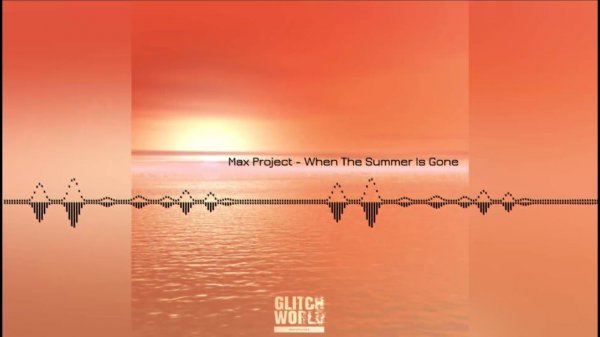 Max Project - When The Summer Is Gone (Original Mix)