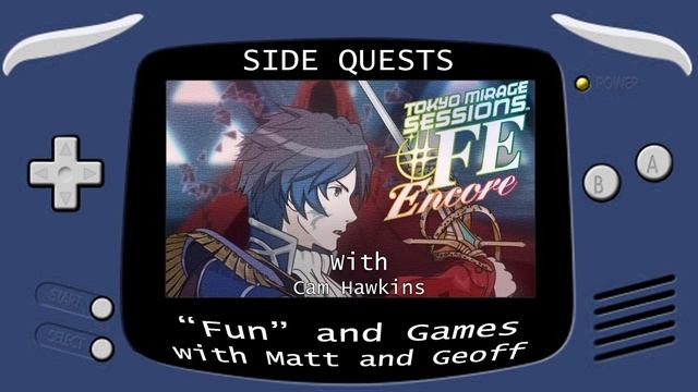 Side Quests Episode 126: Tokyo Mirage Sessions ♯FE Encore with Cam Hawkins смотреть онлайн