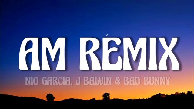 Nio García, J Balvin & Bad Bunny - AM Remix (Letra/Lyrics) смотреть онлайн
