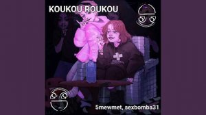 KOUKOU ROUKOU - 5mewmet, sexbomba31