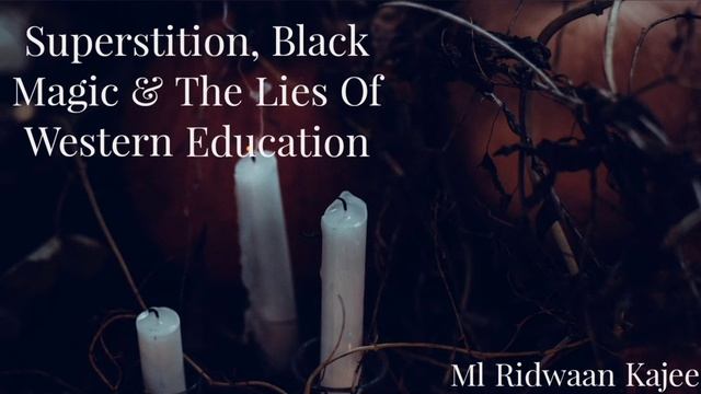 Superstition, Black Magic & The Lies Of Western Education | *Must Listen* | Ml Ridwaan Kajee