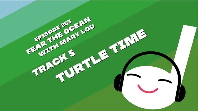 Turtle Time | Off Book 263 - Fear The Ocean (with Mary Lou)