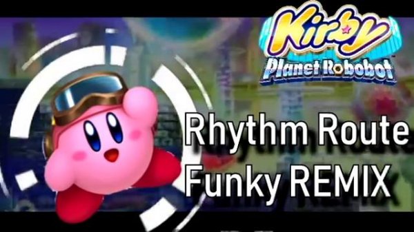 (Kirby_ Planet Robobot REMIX) Rhythm Road _City of Sound_ Funk Remix