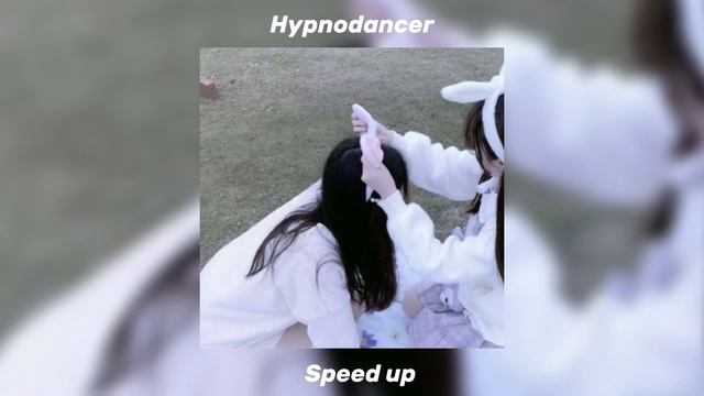Hypnodancer||speed Up Song
