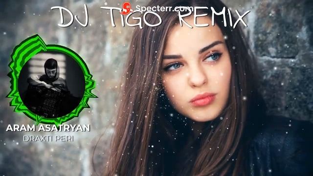 Aram Asatryan - Draxti peri (DJ TigO RemiX) смотреть онлайн
