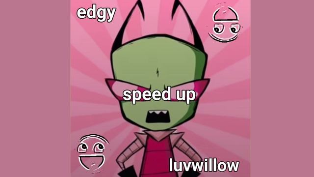 EDGY [speed up] - luvwillow смотреть онлайн