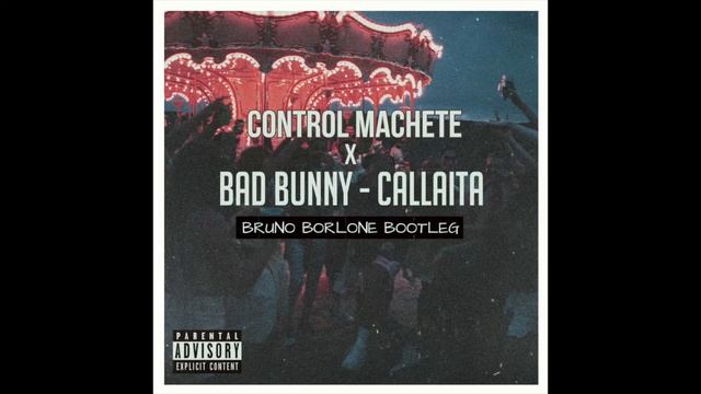 Bad Bunny X Control Machete - Callaita (Bruno Borlone Bootleg)