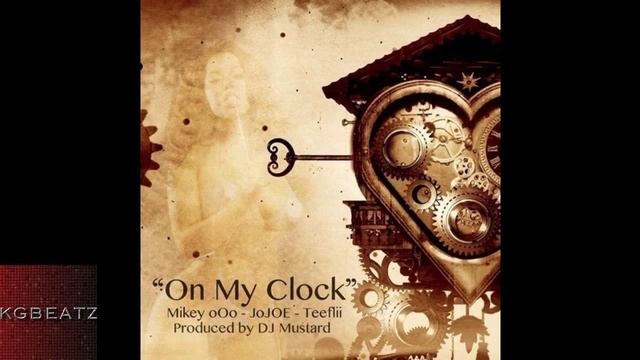 Mikey OOO X JoJoe Ft. Tee Flii - On My Clock [Prod. By DJ Mustard] [2013]