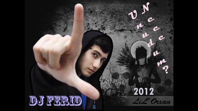 Lil  Orxan De Nece Unudum Slow Mix 2012 (Dj Ferid)