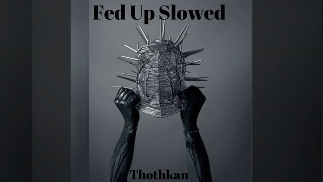 Fed Up Slowed