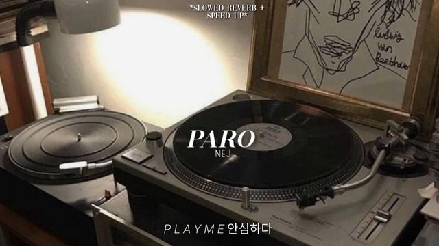 NEJ' - Paro ( Slowed Reverb+speedup) .PlayMe안심하다.