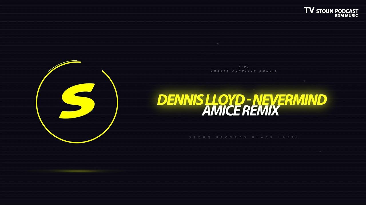 Dennis Lloyd - Nevermind (Amice Remix)
