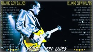 Slow Blues 2025 💘 Deep Melodic Blues Songs 💘 Soulful Tunes for Peaceful Moments