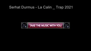 Serhat Durmus   La Calin   Trap 2021