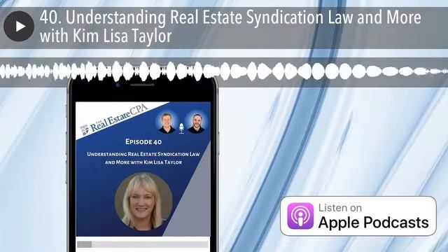 40. Understanding Real Estate Syndication Law And More With Kim Lisa Taylor