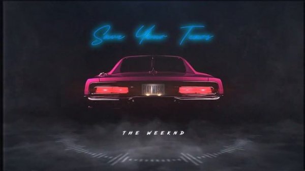 Save Your Tears - The Weeknd