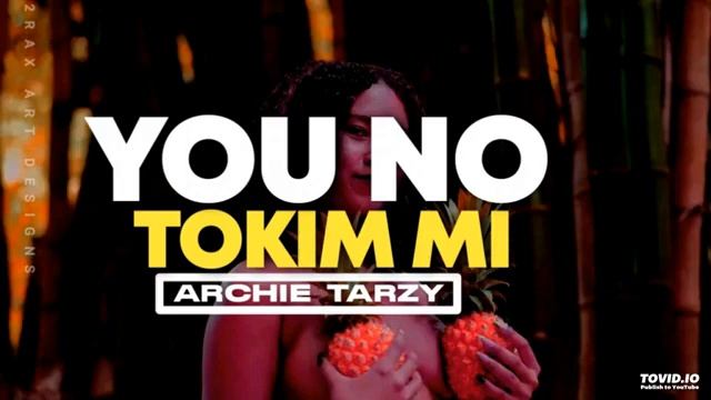 Archie Tarzy - You No Tokim Mi (Latest PNG Music 2023)