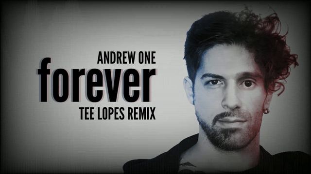 Andrew One - Forever (Tee Lopes remix) смотреть онлайн