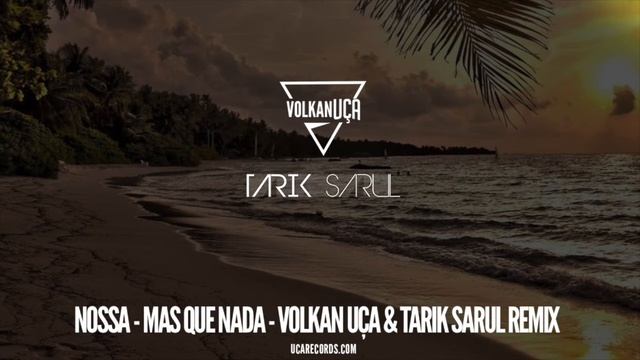 Nossa - Mas Que Nada - Volkan Uca & Tarık Sarul Remix
