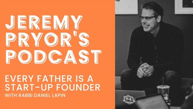Every Father is a Start-Up Founder (with Rabbi Daniel Lapin) | JEREMY PRYOR'S PODCAST смотреть онлайн