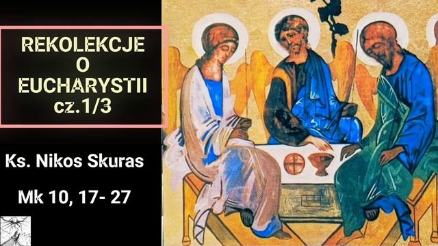 Rekolekcje O Eucharystii. Część 1/3 - Ks. Nikos Skuras