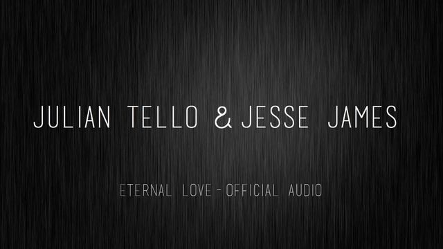 Julian Tello & Jesse James - Eternal Love (OFFICIAL AUDIO) смотреть онлайн