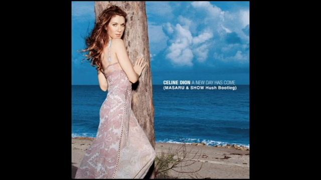 Celine Dion-A New Day Has Come(Masaru & SHOW Hush Bootleg) смотреть онлайн