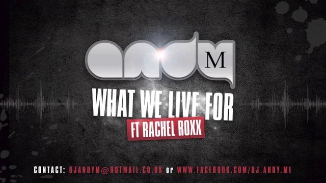 Andy M  Feat. Rachel Roxx What We Live For