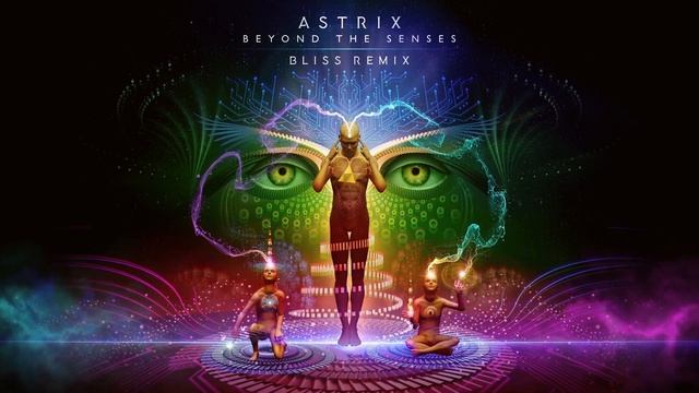 Astrix - Beyond The Senses (Bliss Remix)
