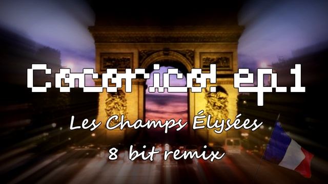 Cocorico! ep. 1 - LES CHAMPS ELYSEES (8 bit remix) смотреть онлайн