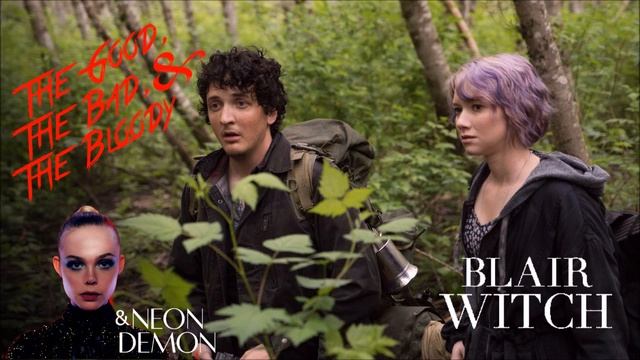 The Good, the Bad and the Bloody - Blair Witch & Neon Demon смотреть онлайн