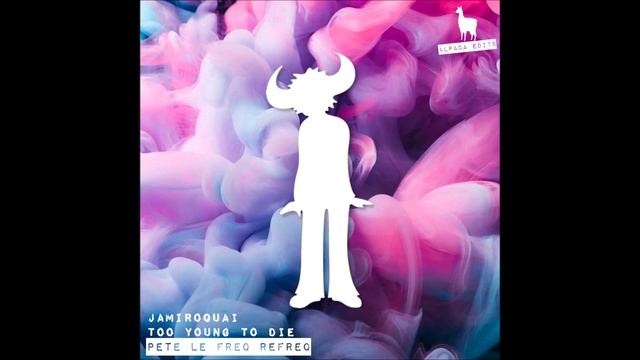 Jamiroquai - Too Young To Die (Pete Le Freq Refreq) [Alpaca Edits]