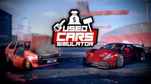 Открываем новый бизнес в Used Cars Simulator | Начало новой империи!