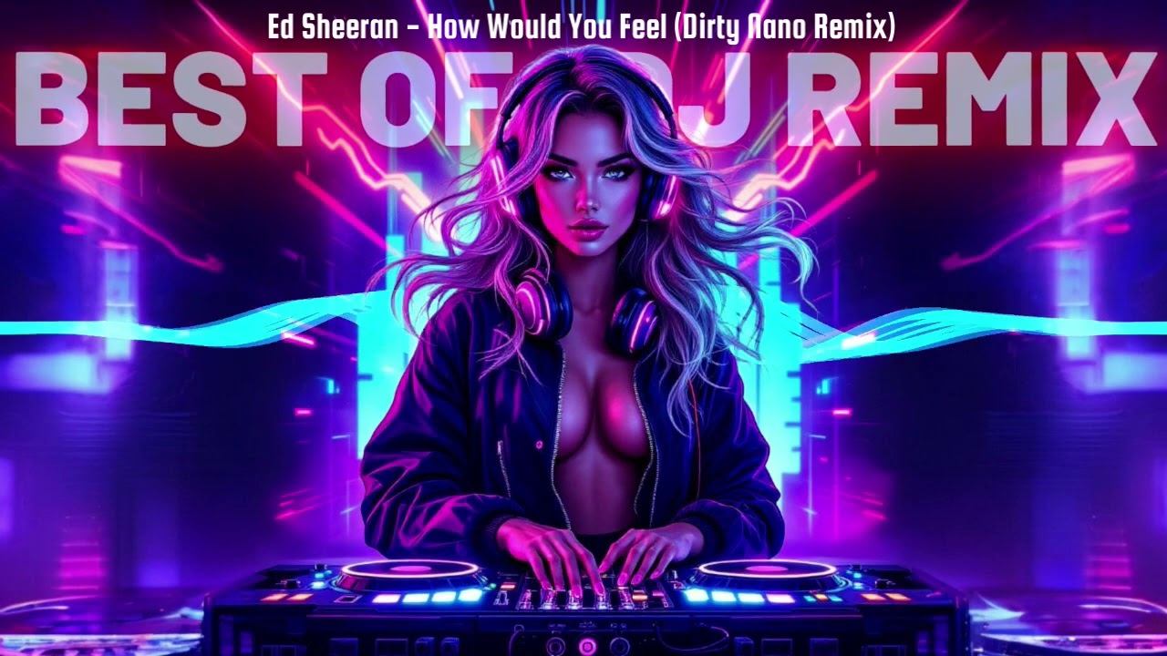 Ed Sheeran – How Would You Feel (Dirty Nano Remix) смотреть онлайн