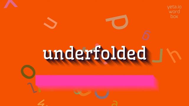 HOW TO PRONOUNCE UNDERFOLDED? GETTING UNDERFOLDED RIGHT: PRONUNCIATION TIPS #underfolded