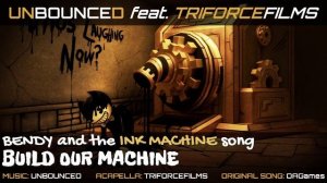 Unbounced feat. Triforcefilms - Build Our Machine (Bendy and the Ink Machine Song)