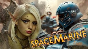 РУБИМ ОРКОВ ВО СЛАВУ ИМПЕРАТОРА #1🔥WARHAMMER 40 000: SPACE MARINE